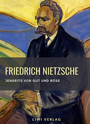 Friedrich Nietzsche: Jenseits von Gut und Böse. Vollständige Neuausgabe: Vorspiel einer Philosophie der Zukunft.